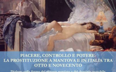 Piacere, controllo e potere. La prostituzione a Mantova e in Italia tra Otto e Novecento